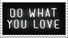 http://orig15.deviantart.net/2d55/f/2015/055/0/8/do_what_you_love_stamp_by_773623-d8jeavr.png