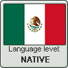 Mexican Spanish language level NATIVE by animeXcaso